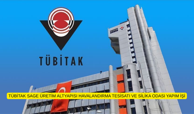 TÜBİTAK SAGE ÜRETİM ALTYAPISI HAVALANDIRMA TESİSATI VE SİLİKA ODASI YAPIM İŞİ