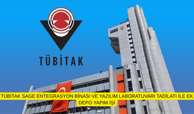 TÜBİTAK SAGE ENTEGRASYON BİNASI VE YAZILIM LABORATUVARI TADİLATI İLE EK DEPO YAPIM İŞİ