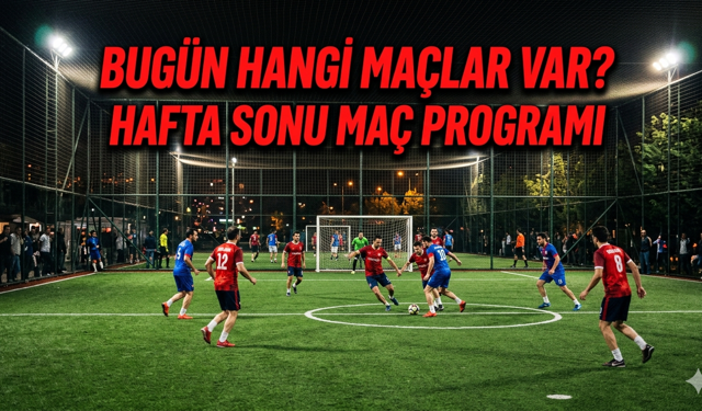 Bugün kimin maçı var? 1 Mayıs hafta sonu maç programı