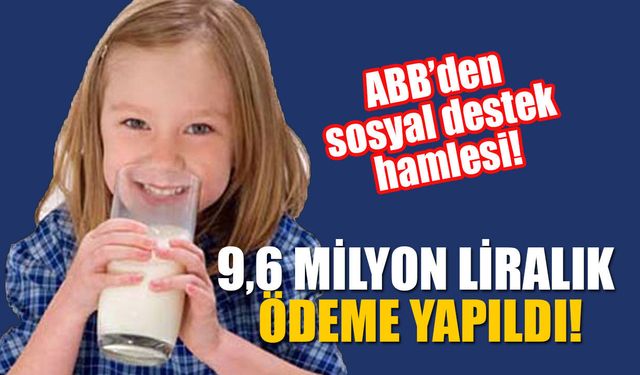 ABB’den sosyal destek hamlesi! 33 bini aşkın çocuğa süt desteği
