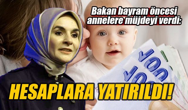 Bakan bayram öncesi annelere müjdeyi verdi: Hesaplara yatırıldı!