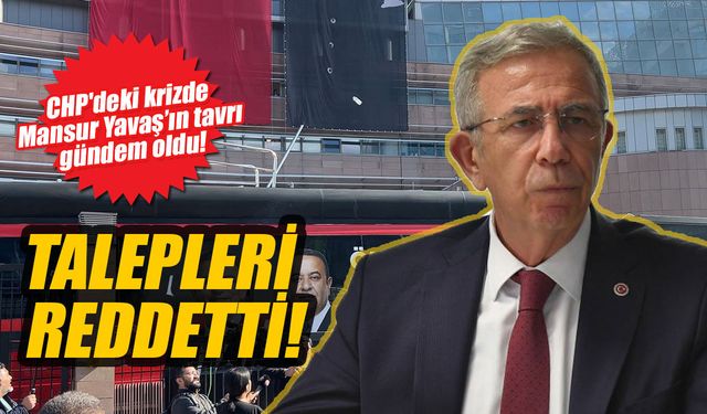 CHP'deki krizde Mansur Yavaş’ın tavrı gündem oldu! O talepleri reddetti!