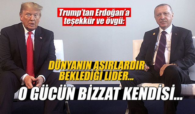 Trump’tan Erdoğan’a teşekkür ve övgü!