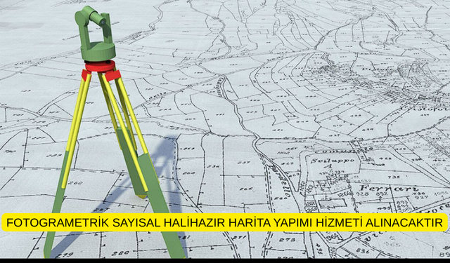 FOTOGRAMETRİK SAYISAL HALİHAZIR HARİTA YAPIMI HİZMETİ ALINACAKTIR