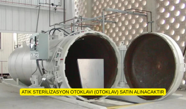 ATIK STERİLİZASYON OTOKLAVI (OTOKLAV) SATIN ALINACAKTIR