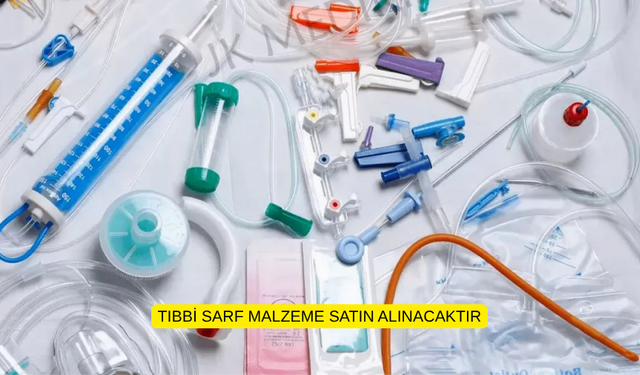 TIBBİ SARF MALZEME SATIN ALINACAKTIR