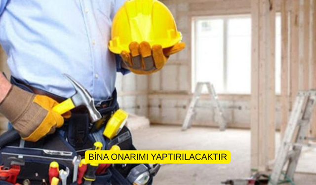 BİNA ONARIMI YAPTIRILACAKTIR