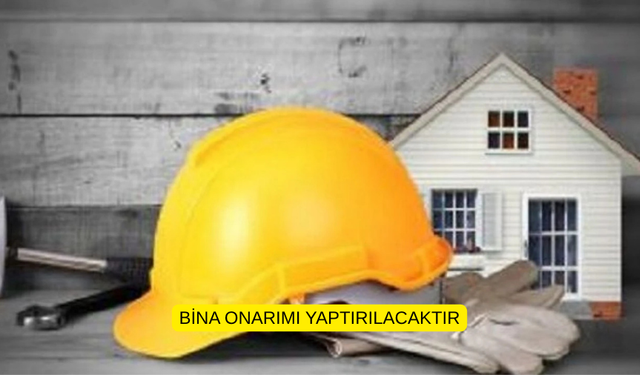 BİNA ONARIMI YAPTIRILACAKTIR