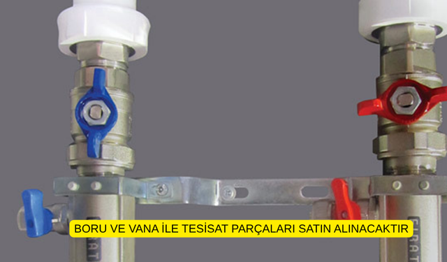 BORU VE VANA İLE TESİSAT PARÇALARI SATIN ALINACAKTIR