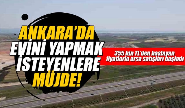 Ankara’da kendi evini yapmak isteyenlere müjde!