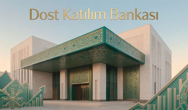 Dost Katılım Bankası sahibi kim? Ne zaman kuruldu?