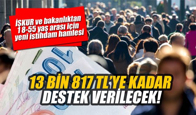 İŞKUR ve bakanlıktan 18-55 yaş arası için yeni istihdam hamlesi!