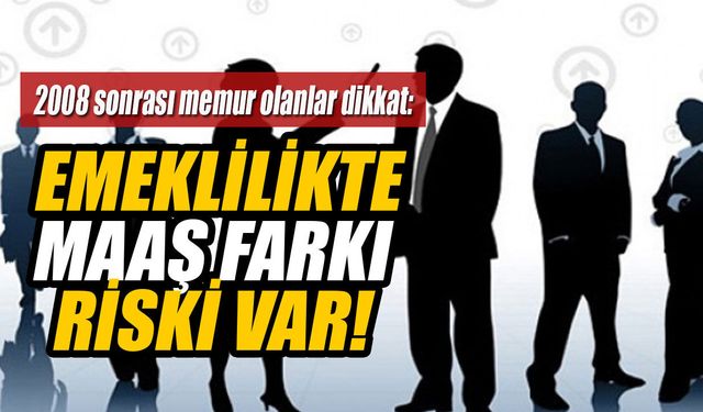 2008 sonrası memur olanlar dikkat! Emeklilikte maaş farkı riski var