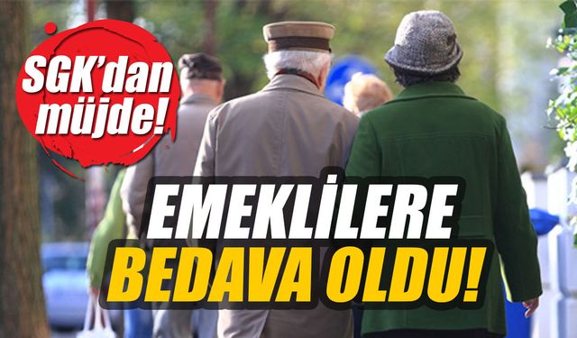 SGK’dan emeklilere müjde: Bedava oldu!