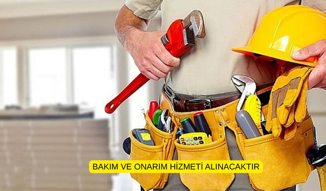 BAKIM VE ONARIM HİZMETİ ALINACAKTIR