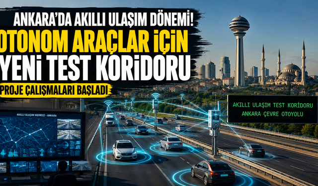 Ankara, otonom ulaşımın yeni test merkezi oluyor! Bakan Uraloğlu projeyi duyurdu