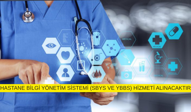 HASTANE BİLGİ YÖNETİM SİSTEMİ (SBYS VE YBBS) HİZMETİ ALINACAKTIR