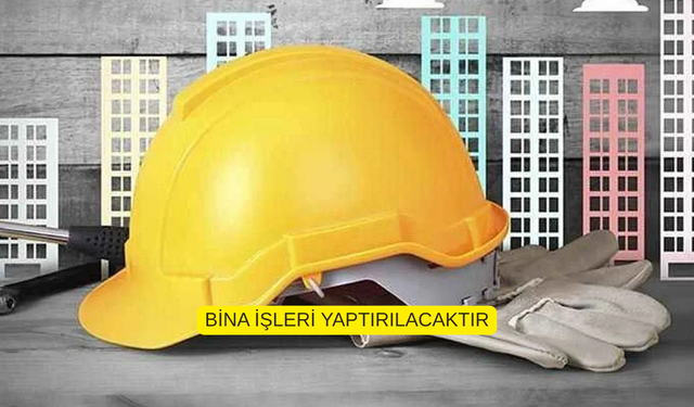 BİNA İŞLERİ YAPTIRILACAKTIR