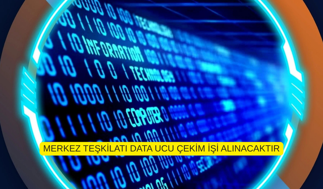 MERKEZ TEŞKİLATI DATA UCU ÇEKİM İŞİ ALINACAKTIR