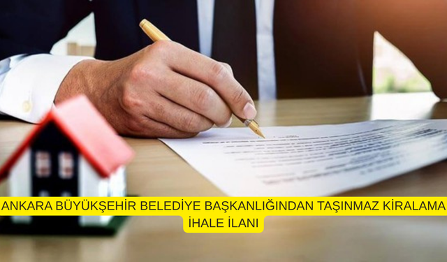 ANKARA BÜYÜKŞEHİR BELEDİYE BAŞKANLIĞINDAN TAŞINMAZ KİRALAMA İHALE İLANI