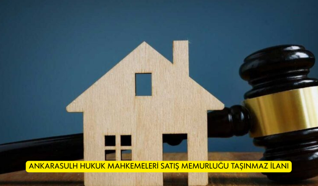 ANKARASULH HUKUK MAHKEMELERİ SATIŞ MEMURLUĞU TAŞINMAZ İLANI
