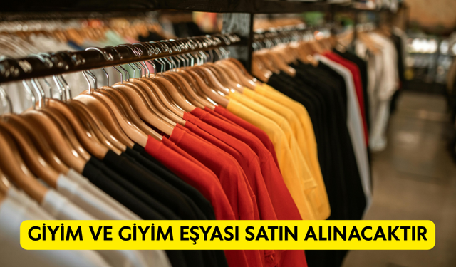 GİYİM VE GİYİM EŞYASI SATIN ALINACAKTIR