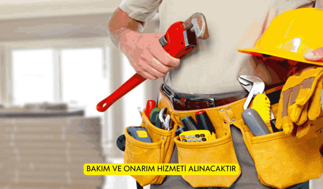 BAKIM VE ONARIM HİZMETİ ALINACAKTIR