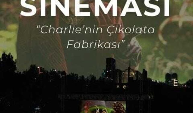 Charlie'nin Çikolata Fabrikası ODTÜ Vişnelik'te açık hava sinemasıyla izleyiciyle buluşacak