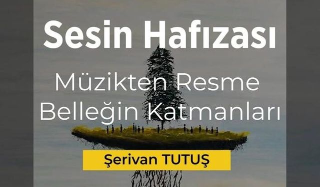 “Sesin Hafızası” Ankara Resim ve Heykel Müzesi’nde sanatseverlerle buluşuyor