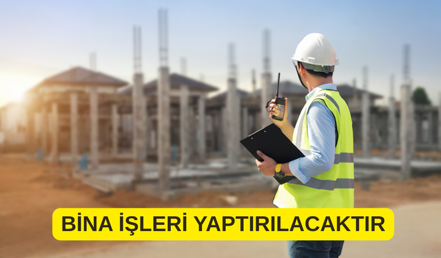 BİNA İŞLERİ YAPTIRILACAKTIR