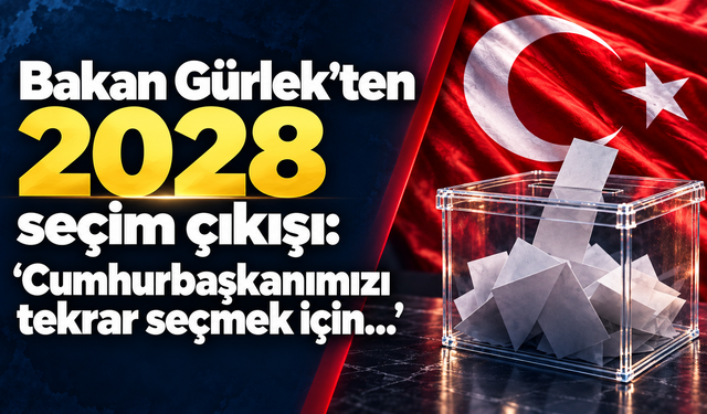 Bakan Gürlek’ten 2028 seçim çıkışı: 'Cumhurbaşkanımızı tekrar seçmek için…'