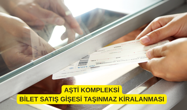 AŞTİ KOMPLEKSİ BİLET SATIŞ GİŞESİ TAŞINMAZ KİRALANMASI