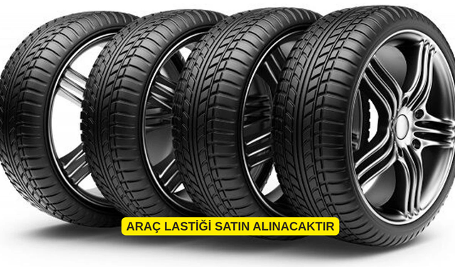 ARAÇ LASTİĞİ SATIN ALINACAKTIR