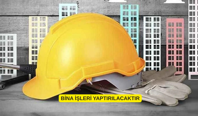 BİNA İŞLERİ YAPTIRILACAKTIR