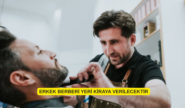 ERKEK BERBERİ YERİ KİRAYA VERİLECEKTİR