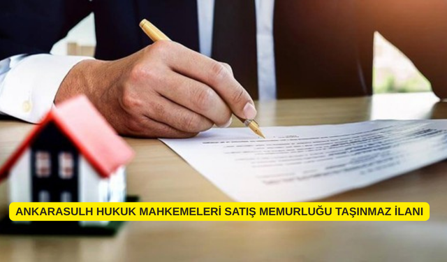 ANKARASULH HUKUK MAHKEMELERİ SATIŞ MEMURLUĞU TAŞINMAZ İLANI