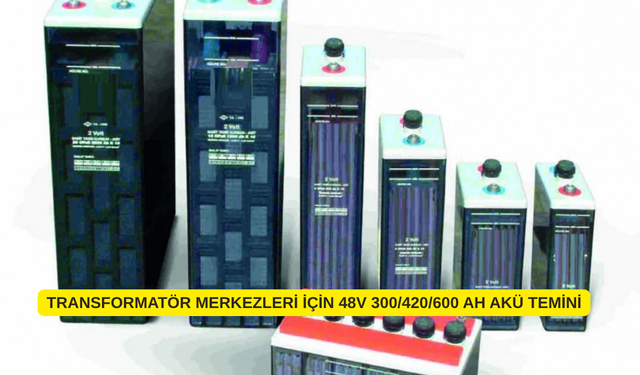 TRANSFORMATÖR MERKEZLERİ İÇİN 48V 300/420/600 AH AKÜ TEMİNİ
