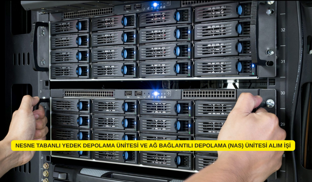 NESNE TABANLI YEDEK DEPOLAMA ÜNİTESİ VE AĞ BAĞLANTILI DEPOLAMA (NAS) ÜNİTESİ ALIM İŞİ