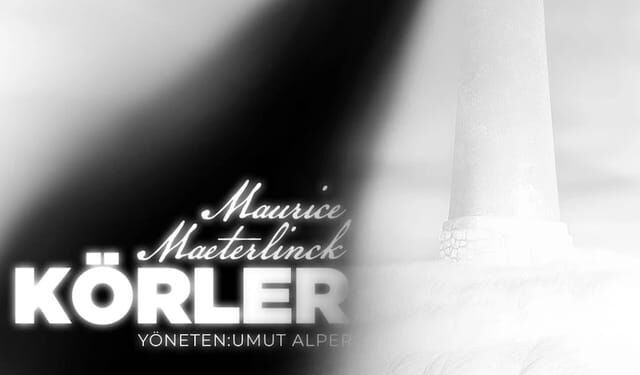 İnsanlığın karanlıktaki bekleyişi sahneye taşınıyor: Körler