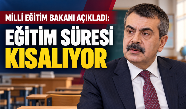 Milli Eğitim Bakanı açıkladı: Eğitim süresi kısalıyor