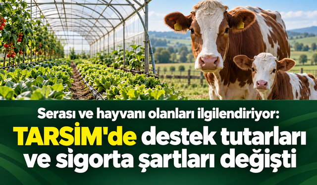 Serası ve hayvanı olanları ilgilendiriyor: TARSİM'de destek tutarları ve sigorta şartları değişti