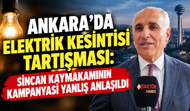 Ankara'da elektrik kesintisi tartışması: Sincan Kaymakamının kampanyası yanlış anlaşıldı