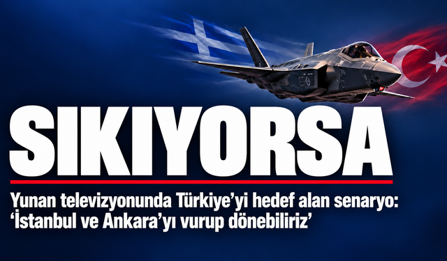 Yunan televizyonunda Türkiye’yi hedef alan senaryo: 'İstanbul ve Ankara’yı vurup dönebiliriz'