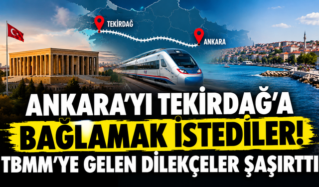 Ankara'yı Tekirdağ'a bağlamak istediler! TBMM'ye gelen dilekçeler şaşırttı