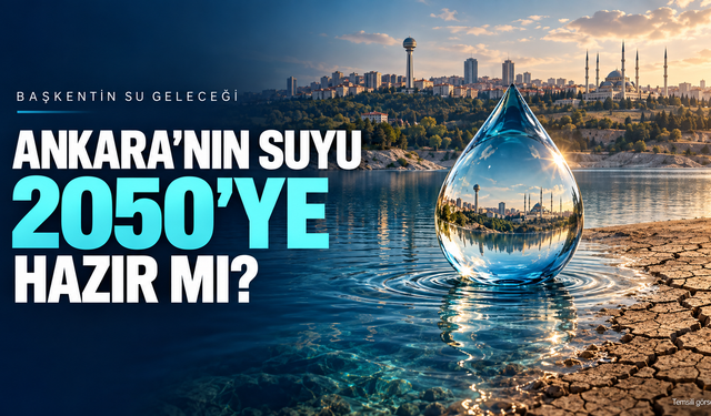 Ankara’nın suyu 2050’ye yetecek mi?