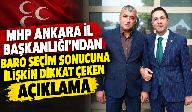 Ankara 2 No'lu Barosu'nda seçim sonuçlandı: MHP Ankara İl Başkanlığı'ndan dikkat çeken açıklama