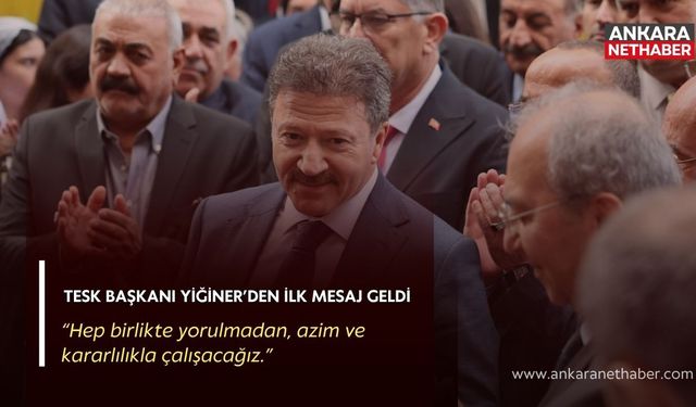 TESK Başkanı Yiğiner’den yeni dönem mesajı: 'Hizmet ve eser üretme zamanı'