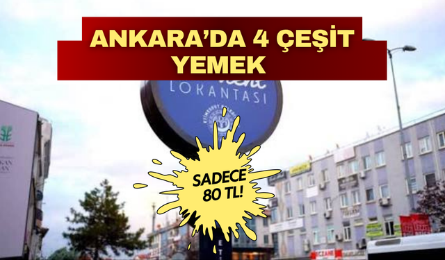 Ankara’da 80 TL’ye 4 çeşit yemek! O ilçede yemek derdi yok!