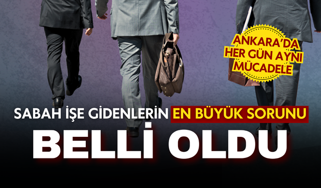 Ankara’da sabah işe gidenlerin en büyük sorunu belli oldu!