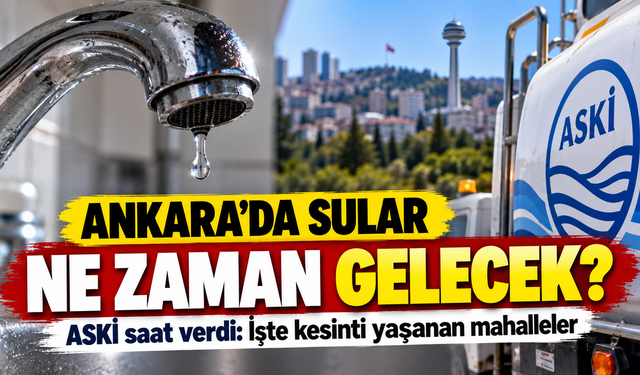 Ankara'da sular ne zaman gelecek? ASKİ saat verdi: İşte kesinti yaşanan mahalleler